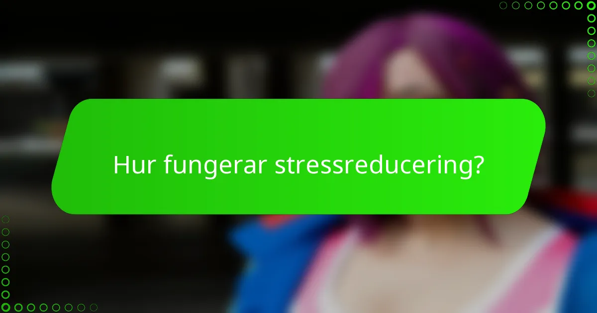 Hur fungerar stressreducering?