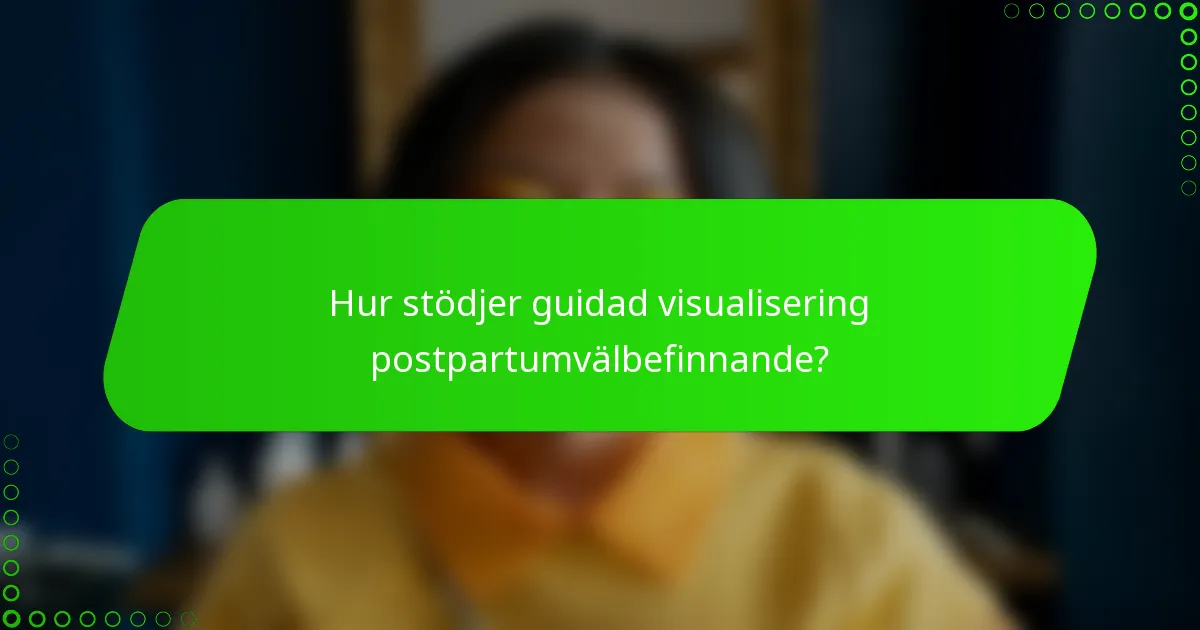 Hur stödjer guidad visualisering postpartumvälbefinnande?