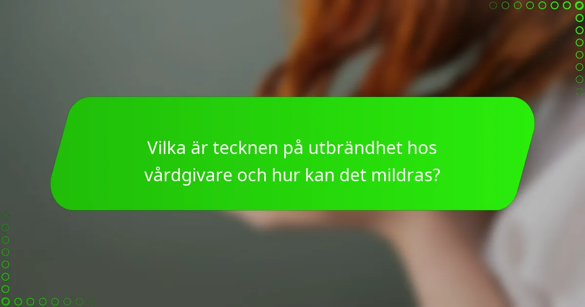 Vilka är tecknen på utbrändhet hos vårdgivare och hur kan det mildras?