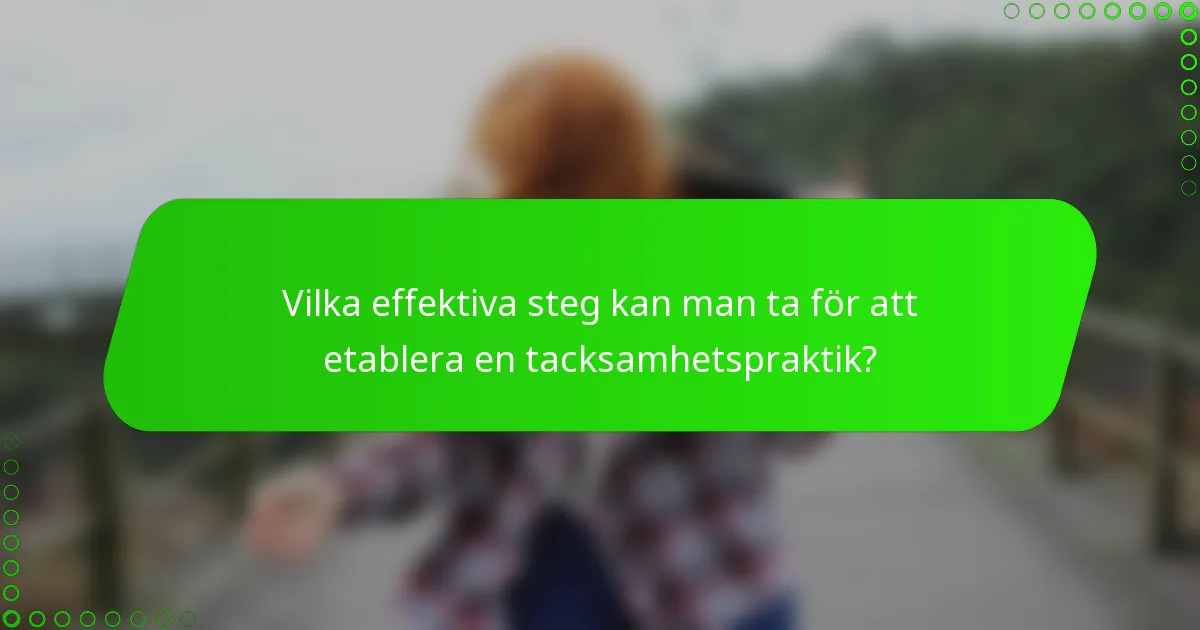 Vilka effektiva steg kan man ta för att etablera en tacksamhetspraktik?