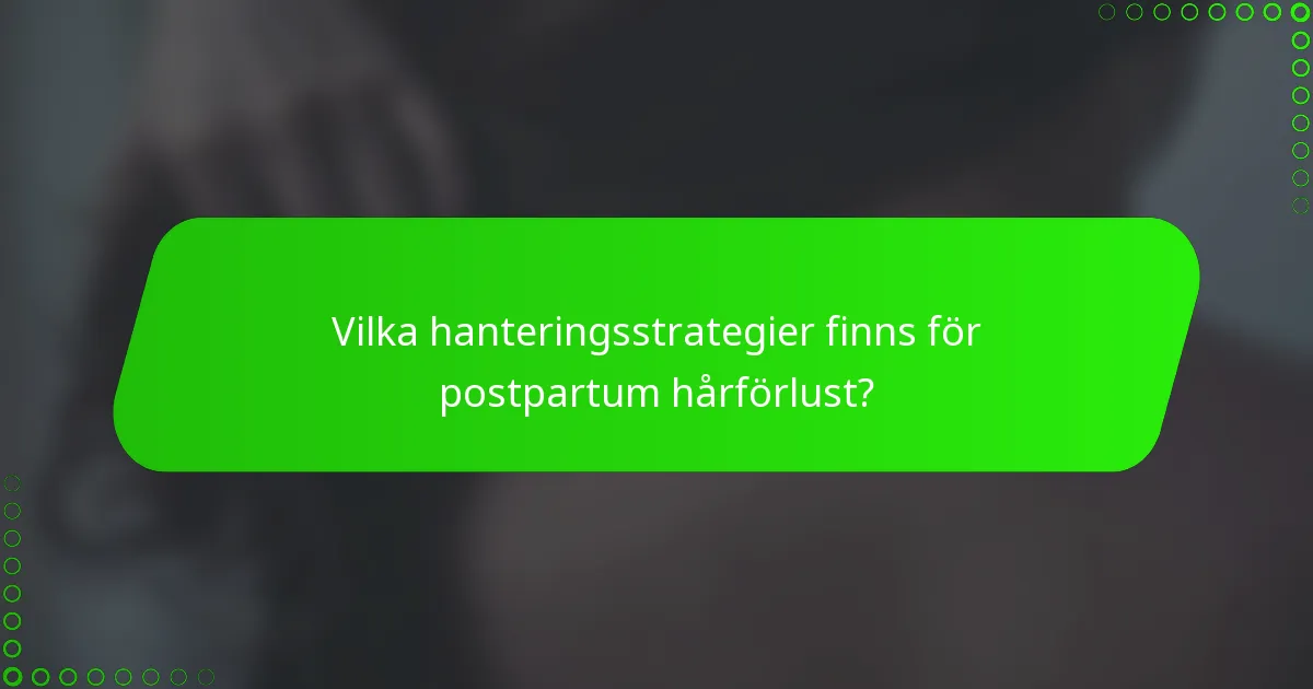 Vilka hanteringsstrategier finns för postpartum hårförlust?